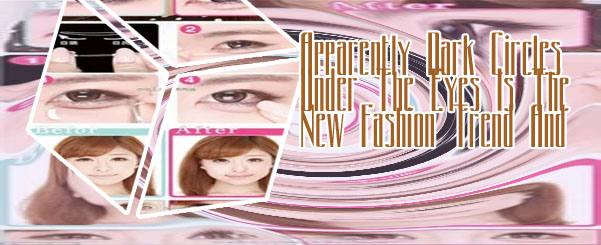 Under eye bags trend